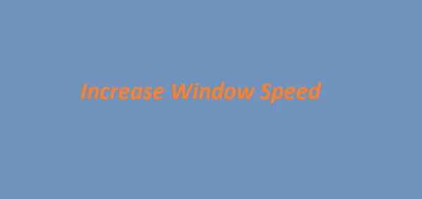Increase windows speed in 10 steps