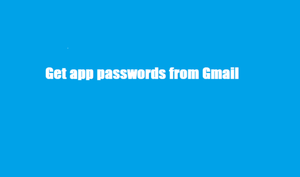Get app passwords from Gmail